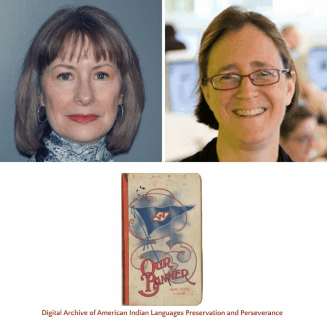 a grid of photos with headshots of Ellen Cushman and Julia Flanders with an object from the Digital Archive for American Indian Languages Preservation and Perseverance