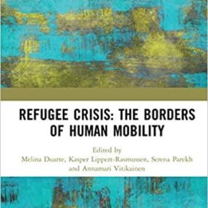 Refugee Crisis: The Borders of Human Mobility, Serena Parekh 