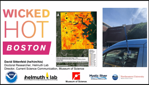 Title says Wicked Hot Boston by David Sittenfeld Doctorial researcher at the Helmuth Lab at Northeastern University, middle image shows a yellow, orange, and red temperature map of Boston, and right image shows a car with a temperature sensor coming out of the driver side window. Logos include Museum of Science, Mystic River Watershed Association, and National Oceanic and Atmospheric Association.