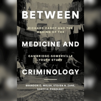 Between Medicine and Criminology: Richard Cabot and the Making of the Cambridge-Somerville Youth Study